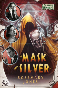 Rosemary Jones — Mask of Silver: An Arkham Horror Novel