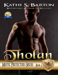 Kathi S. Barton [Barton, Kathi S.] — Tholan: Mystic Protectors: An Angelic Paranormal Erotica