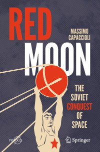 Massimo Capaccioli — Red Moon: The Soviet Conquest of Space