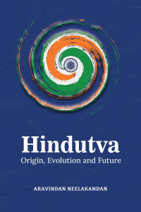 Aravindan Neelakandan — Hindutva: Origin, Evolution and Future