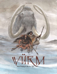 Nocturnal Media — Würm - Core Rulebook - Roleplaying in the Ice Age