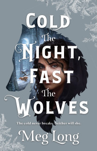 Meg Long — Cold the Night, Fast the Wolves