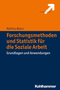 Mathias Blanz — Forschungsmethoden und Statistik für die Soziale Arbeit: Grundlagen und Anwendungen