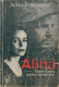 Alina Fernandez — Alina: Fidelio Kastro dukters atsiminimai