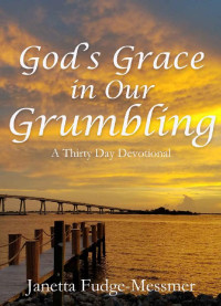 Janetta Fudge-Messmer — God's Grace In Our Grumbling: A 30-Day Devotional