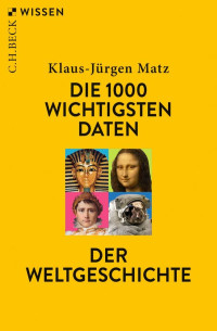 Matz, Klaus-Jürgen — Die 1000 wichtigsten Daten der Weltgeschichte