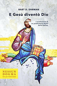 Ehrman Bart D. & Piumini Michele — E Gesù diventò Dio: L’esaltazione di un predicatore ebreo della Galilea (Italian Edition)