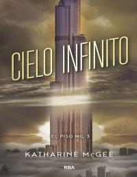 Katharine McGee — El Piso Mil 3. Cielo Infinito