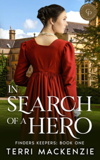 Terri Mackenzie — In Search of a Hero: A Friends-To-Lovers Regency Romance (Finders Keepers Book 1)