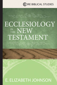 Johnson, E. Elizabeth; — Ecclesiology in the New Testament