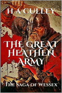 H A Culley — The Great Heathen Army - The Saga of Wessex