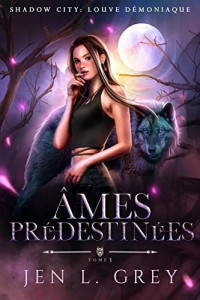 Jen L. Grey — Âmes prédestinées (Shadow City : louve démoniaque 3)