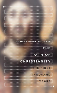 John Anthony McGuckin — The Path of Christianity: The First Thousand Years