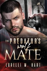 Lorelei M. Hart — The Predator's Wolf Mate: An M/M Mpreg Shifter Romance (Omegas of the Shifter Mafia Book 4)