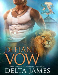 Delta James — Defiant Vow: A Dark Paranormal Mafia Romance (Syndicate Masters: La Cosa Nostra)