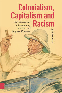 Jan Breman — Colonialism, Capitalism and Racism: A Postcolonial Chronicle of Dutch and Belgian Practice