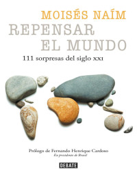 Moisés Naím — Repensar el mundo. 111 sorpresas del siglo XXI