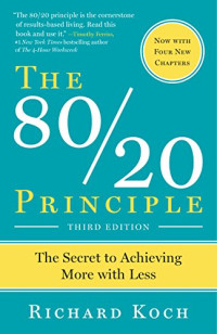 Richard Koch [Koch, Richard] — The 80/20 Principle: The Secret of Achieving More With Less