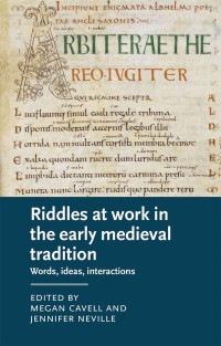 Megan Cavell and Jennifer Neville — Riddles at work in the early medieval tradition (Manchester Medieval Literature and Culture)