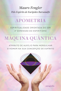 Mauro Fengler — Apometria: espiritualidade orientada do ser, quarta dimensão do espiritismo