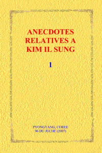 Kim Kwang Il, Pak Hak Il, Han Jong Yon — Anecdotes relatives a Kim Il-Sung