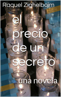 Raquel Zighelboim — el precio de un secreto: una novela (Spanish Edition)