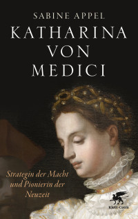 Sabine Appel; — Katharina von Medici