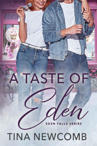 Tina Newcomb [Newcomb, Tina] — A Taste Of Eden: A Sweet, Small Town Romance 