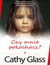 Cathy Glass — Czy mnie pokochasz?