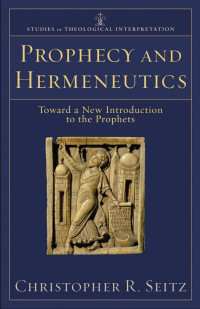 Seitz, Christopher R.; — Prophecy and Hermeneutics (Studies in Theological Interpretation)