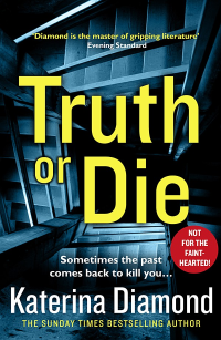 Diamond, Katerina — Truth or Die: The explosive, twisty new pyschological thriller of 2019, the latest book from the author of best sellers like The Teacher (Ds Imogen Grey)