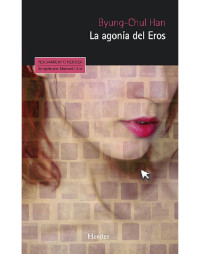 Byung-Chul Han — La agonía del Eros (Pensamiento) (Spanish Edition)