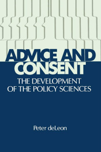 Peter DeLeon — Advice and Consent: The Development of the Policy Sciences