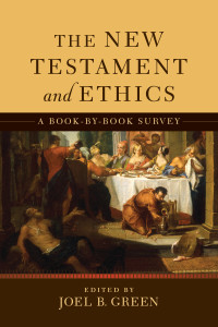 Green, Joel B.; & ed. — The New Testament and Ethics