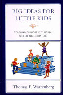 Wartenberg, Thomas E. — Big Ideas for Little Kids: Teaching Philosophy through Children's Literature