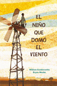 William Kamkwamba & Bryan Mealer — El niño que domó el viento