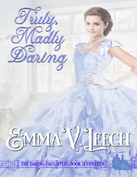 Emma V Leech — Truly, Madly, Daring (Daring Daughters Book 17)