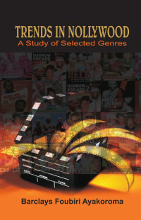 Foubiri Ayakoroma — Trends in Nollywood: A Study of Selected Genres