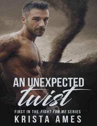 Krista Ames — An Unexpected Twist: (Fight For Me Series)