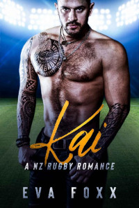 Eva Foxx [Foxx, Eva] — Kai: A Brother's Best Friend Romance (A NZ Rugby Romance Book 2)