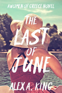 King, Alex A. — The Last of June (Women of Greece Book 8)