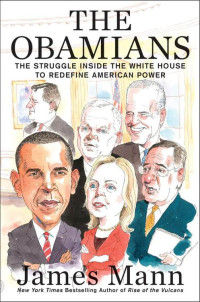Mann, James — The Obamians: The Struggle Inside the White House to Redefine American Power