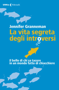 Jennifer Granneman — La vita segreta degli introversi