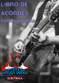 MiguitarraEléctrica — Libro de Acordes para Guitarra - MiguitarraEléctrica ( Español )