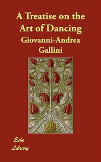 Giovanni-Andrea Gallini [Gallini, Giovanni-Andrea] — A Treatise on the Art of Dancing