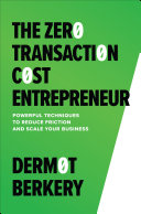 Dermot Berkery — The Zero Transaction Cost Entrepreneur: Powerful Techniques to Reduce Friction and Scale Your Business