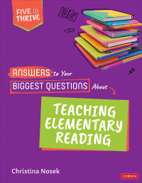 Christina Nosek; — Answers to Your Biggest Questions about Teaching Elementary Reading : Five to Thrive