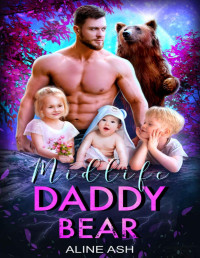 Aline Ash — Midlife Daddy Bear: A Fated Mate Shifter Romance (Bear Mates Over Forty Book 2)