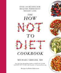 Michael Greger — The How Not To Diet Cookbook