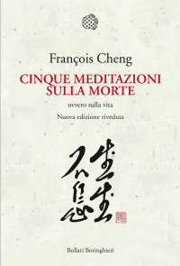 François Cheng — Cinque meditazioni sulla morte